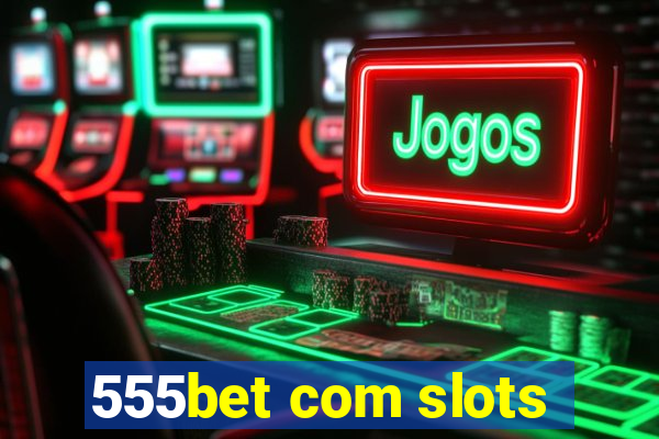 555bet com slots